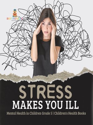 cover image of Stress Makes You Ill--Mental Health in Children Grade 5--Children's Health Books